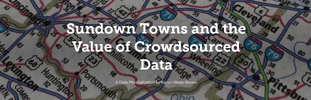 Sundown Towns and the Value of Crowdsourced Data A Data Physicalization by Karyn Hladik-Brown