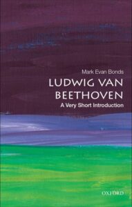 Book cover for Mark Evan Bonds' Ludwig Van Beethoven: A Very Short Introduction